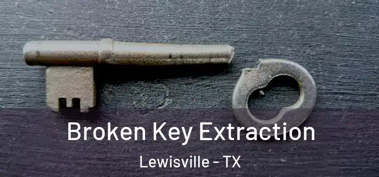 Broken Key Extraction Lewisville - TX